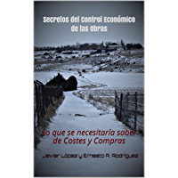 Secretos del Control Económico de las Obras: Lo que se necesitaría saber de Costes y Compras (Dirigir Obras y Proyectos…